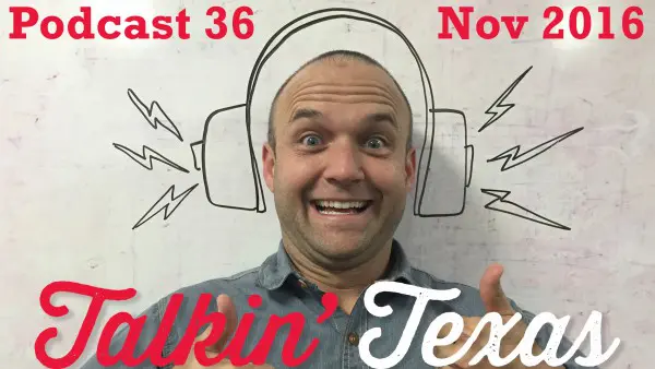 Podcast 36 – “Talkin’ Texas November 2016”
