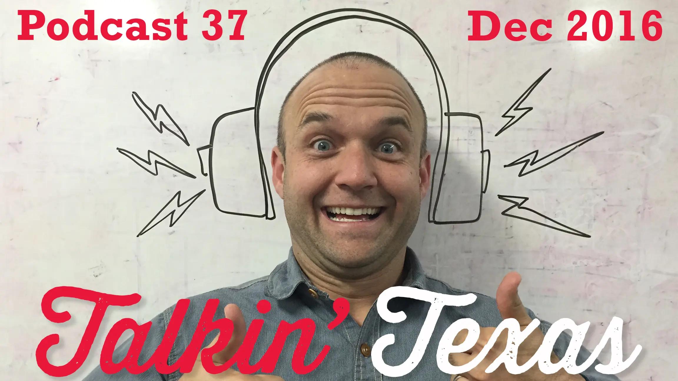 Podcast 37 – “Talkin’ Texas December 2016”
