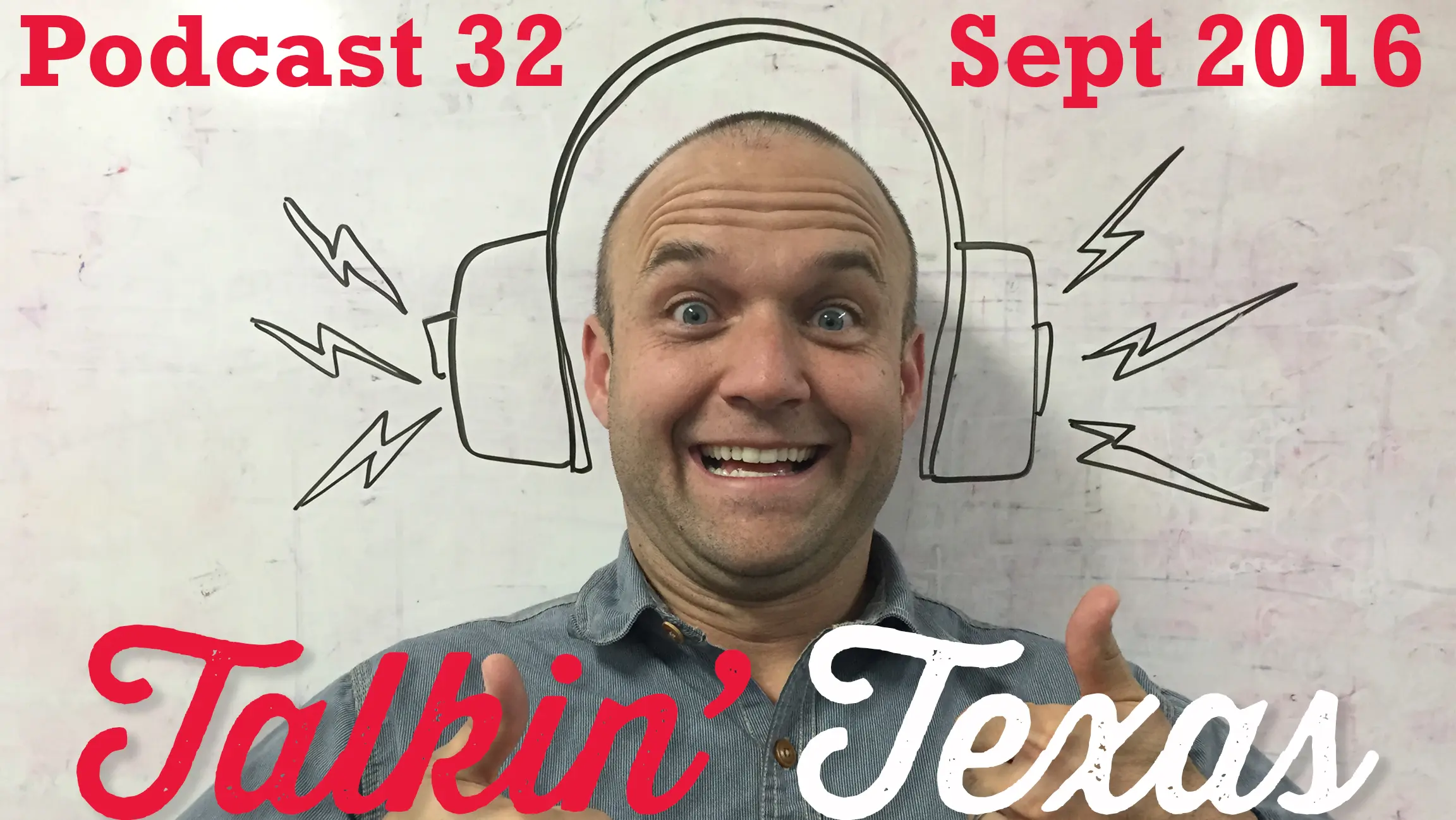 Podcast 32 – “Talkin’ Texas” September 2016