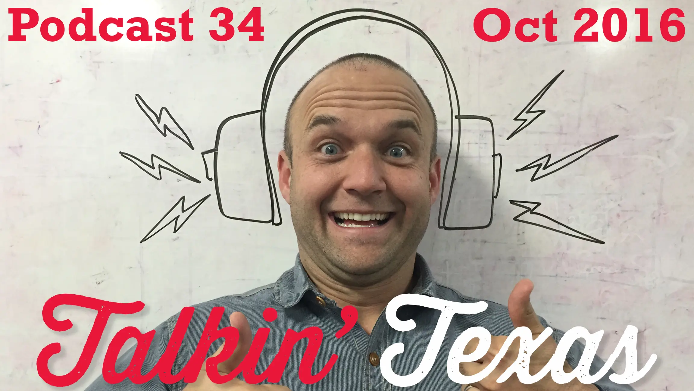 Podcast 34 – “Talkin’ Texas” October 2016