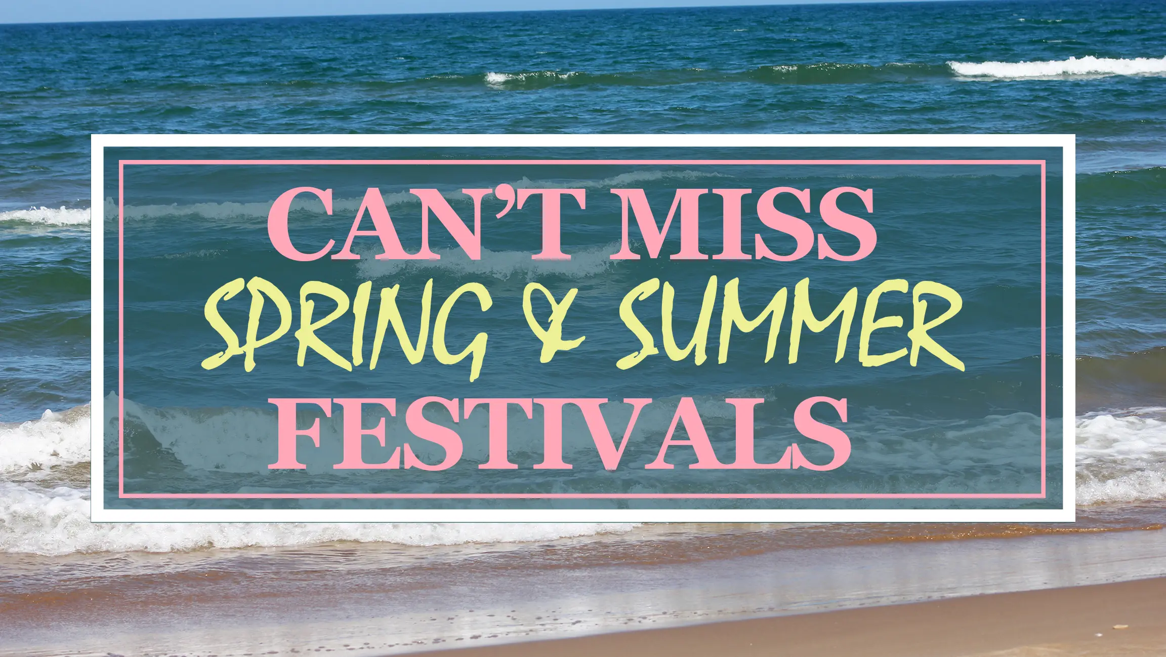 Can’t Miss Spring & Summer Festivals