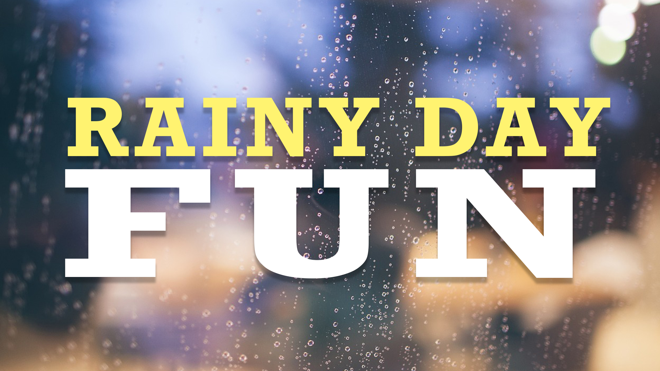 Rainy Day Fun